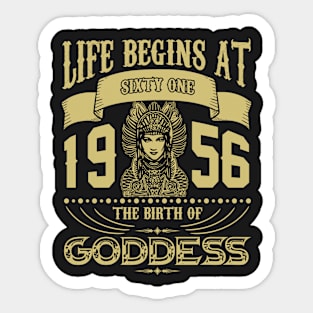 Life begins at Sixty One 1956 the birth of Goddess! Sticker